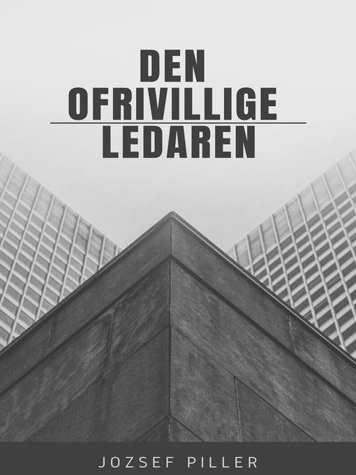 Title details for Den ofrivillige ledaren by Jozsef Piller - Available